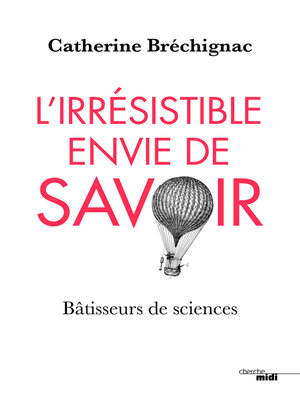 cover image of L'Irrésistible envie de savoir--Bâtisseurs de sciences